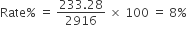 Rate percent sign space equals space fraction numerator 233.28 over denominator 2916 end fraction space cross times space 100 space equals space 8 percent sign