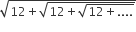 square root of 12 plus square root of 12 plus square root of 12 plus.... end root end root end root