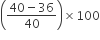 open parentheses fraction numerator 40 minus 36 over denominator 40 end fraction close parentheses cross times 100