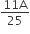fraction numerator 11 straight A over denominator 25 end fraction