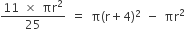 fraction numerator 11 space cross times space πr squared over denominator 25 end fraction space equals space straight pi left parenthesis straight r plus 4 right parenthesis squared space minus space πr squared