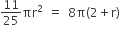 11 over 25 πr squared space equals space 8 straight pi left parenthesis 2 plus straight r right parenthesis