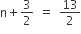straight n plus 3 over 2 space equals space 13 over 2