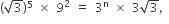 left parenthesis square root of 3 right parenthesis to the power of 5 space cross times space 9 squared space equals space 3 to the power of straight n space cross times space 3 square root of 3 comma