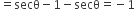 equals secθ minus 1 minus secθ equals negative 1