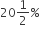 20 1 half percent sign