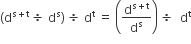 left parenthesis straight d to the power of straight s plus straight t end exponent space divided by space straight d to the power of straight s right parenthesis space divided by space straight d to the power of straight t space equals space open parentheses straight d to the power of straight s plus straight t end exponent over straight d to the power of straight s close parentheses space divided by space space straight d to the power of straight t