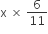 straight x space cross times space 6 over 11