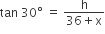 tan space 30 degree space equals space fraction numerator straight h over denominator 36 plus straight x end fraction