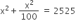 straight x squared plus straight x squared over 100 space equals space 2525