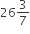 26 3 over 7