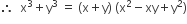 therefore space space straight x cubed plus straight y cubed space equals space left parenthesis straight x plus straight y right parenthesis space left parenthesis straight x squared minus xy plus straight y squared right parenthesis
