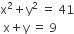 straight x squared plus straight y squared space equals space 41
space straight x plus straight y space equals space 9