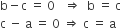 straight b minus straight c space equals space 0 space space space rightwards double arrow space space straight b space equals space straight c
straight c space minus space straight a space equals space 0 space rightwards double arrow space straight c space equals space straight a