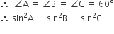 therefore space space angle straight A space equals space angle straight B space equals space angle straight C space equals space 60 degree
therefore space sin squared straight A space plus space sin squared straight B space plus space sin squared straight C

