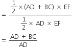 equals space fraction numerator begin display style 1 half end style cross times left parenthesis AD space plus space BC right parenthesis space cross times space EF over denominator begin display style 1 half end style cross times space AD space cross times space EF end fraction
equals space fraction numerator AD space plus space BC over denominator AD end fraction