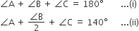 angle straight A space plus space angle straight B space plus space angle straight C space equals space 180 degree space space space space space space space space... left parenthesis straight i right parenthesis
angle straight A space plus space fraction numerator angle straight B over denominator 2 end fraction space plus space angle straight C space equals space 140 degree space space space space space space... left parenthesis ii right parenthesis