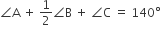 angle straight A space plus space 1 half angle straight B space plus space angle straight C space equals space 140 degree