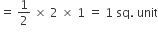 equals space 1 half space cross times space 2 space cross times space 1 space equals space 1 space sq. space unit