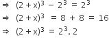 rightwards double arrow space space left parenthesis 2 plus straight x right parenthesis cubed space minus space 2 cubed space equals space 2 cubed
rightwards double arrow space space left parenthesis 2 plus straight x right parenthesis cubed space space equals space 8 space plus space 8 space equals space 16
rightwards double arrow space space left parenthesis 2 plus straight x right parenthesis cubed space equals space 2 cubed. space 2
