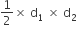 1 half cross times space straight d subscript 1 space cross times space straight d subscript 2