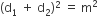 left parenthesis straight d subscript 1 space plus space straight d subscript 2 right parenthesis squared space equals space straight m squared