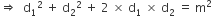 rightwards double arrow space space straight d subscript 1 squared space plus space straight d subscript 2 squared space plus space 2 space cross times space straight d subscript 1 space cross times space straight d subscript 2 space equals space straight m squared
