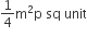 1 fourth straight m squared straight p space sq space unit