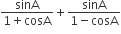 fraction numerator sinA over denominator 1 plus cosA end fraction plus fraction numerator sin begin display style straight A end style over denominator 1 minus cosA end fraction
