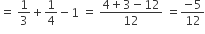 equals space 1 third plus 1 fourth minus 1 space equals space fraction numerator 4 plus 3 minus 12 over denominator 12 end fraction space equals fraction numerator negative 5 over denominator 12 end fraction