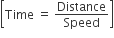 open square brackets Time space equals space Distance over Speed close square brackets