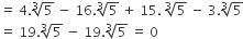 equals space 4. cube root of 5 space minus space 16. cube root of 5 space plus space 15. space cube root of 5 space minus space 3. cube root of 5
equals space 19. cube root of 5 space minus space 19. cube root of 5 space equals space 0