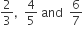 2 over 3 comma space space 4 over 5 space and space space 6 over 7