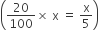 open parentheses 20 over 100 cross times space straight x space equals space straight x over 5 close parentheses