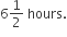 6 1 half space hours.