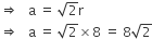 rightwards double arrow space space space straight a space equals space square root of 2 straight r
rightwards double arrow space space space straight a space equals space square root of 2 cross times 8 space equals space 8 square root of 2