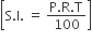 open square brackets straight S. straight I. space equals space fraction numerator straight P. straight R. straight T over denominator 100 end fraction close square brackets