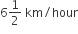 6 1 half space km divided by hour