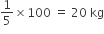 1 fifth cross times 100 space equals space 20 space kg
