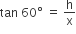 tan space 60 degree space equals space straight h over straight x