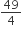 49 over 4