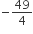 negative 49 over 4