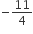 negative 11 over 4