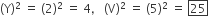 left parenthesis straight Y right parenthesis squared space equals space left parenthesis 2 right parenthesis squared space equals space 4 comma space space space left parenthesis straight V right parenthesis squared space equals space left parenthesis 5 right parenthesis squared space equals space box enclose 25