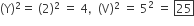 left parenthesis straight Y right parenthesis squared equals space left parenthesis 2 right parenthesis squared space equals space 4 comma space space left parenthesis straight V right parenthesis squared space equals space 5 squared space equals space box enclose 25