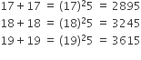 17 plus 17 space equals space left parenthesis 17 right parenthesis squared 5 space equals space 2895
18 plus 18 space equals space left parenthesis 18 right parenthesis squared 5 space equals space 3245
19 plus 19 space equals space left parenthesis 19 right parenthesis squared 5 space equals space 3615
