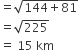 equals square root of 144 plus 81 end root
equals square root of 225
equals space 15 space km