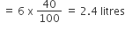space equals space 6 space straight x space 40 over 100 space equals space 2.4 space litres