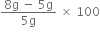 fraction numerator 8 straight g space minus space 5 straight g over denominator 5 straight g end fraction space cross times space 100