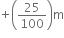 plus open parentheses 25 over 100 close parentheses straight m